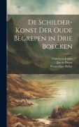 De schilder-konst der oude begrepen in drie boecken - Franciscus Junius, Jan de Brune, Wenceslaus Hollar