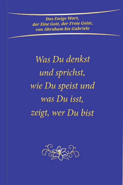 Was du denkst und sprichst, wie du speist und was du isst, zeigt wer du bist - Gabriele