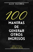 Cover-Bild zum Titel '100 maneras de generar otros ingresos' von 'Alex Guerra'