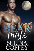 Cover-Bild zum Titel 'Bear Mate: A Bear Shifter Paranormal Romance (Bearly Friends, #1)' von 'Selina Coffey'