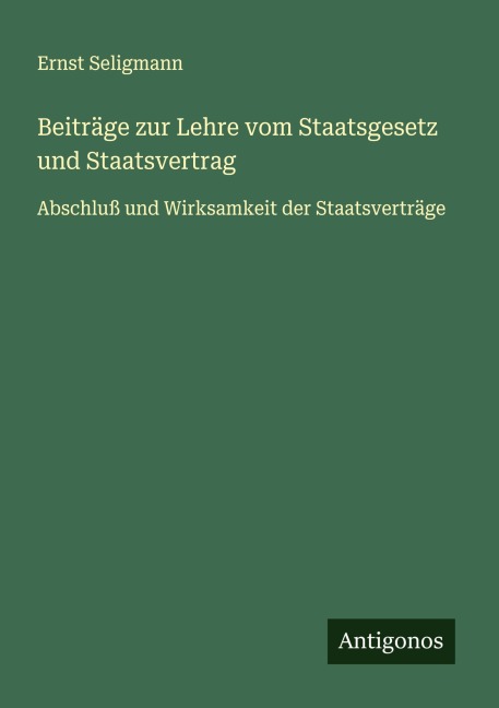 Beiträge zur Lehre vom Staatsgesetz und Staatsvertrag - Ernst Seligmann