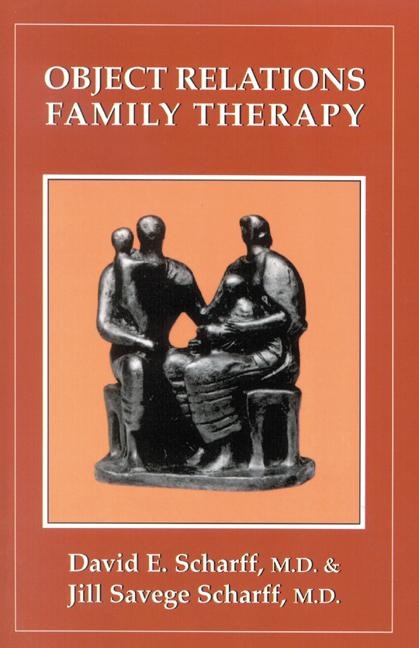 Object Relations Family Therapy - David E. Scharff, Jill Savege Scharff