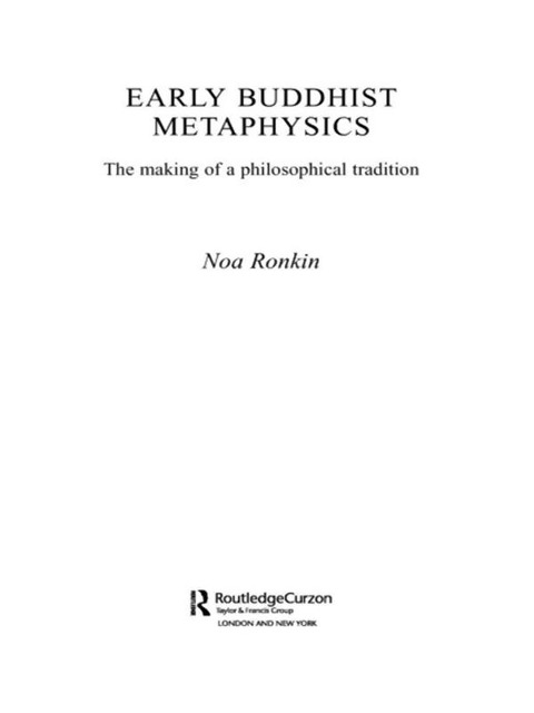 Early Buddhist Metaphysics - Noa Ronkin