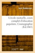 Cover-Bild zum Titel 'L'école mutuelle, cours complet d'éducation populaire. Cosmographie' von 'Jean Rambosson'