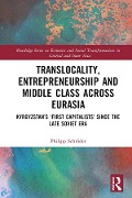 Translocality, Entrepreneurship and Middle Class Across Eurasia - Philipp Schröder