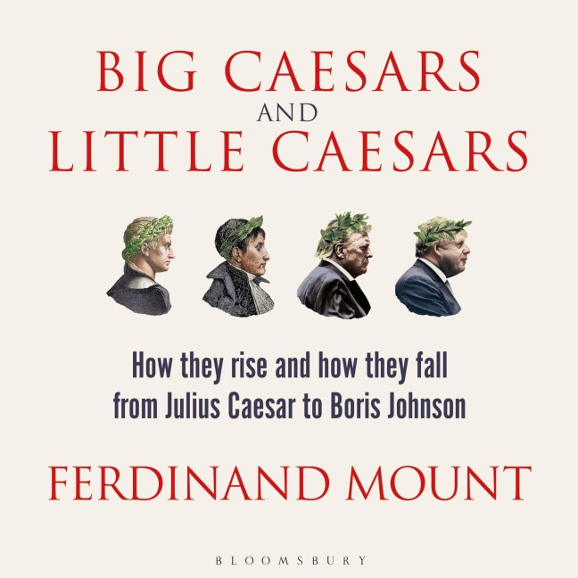 Big Caesars and Little Caesars - Ferdinand Mount