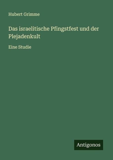 Das israelitische Pfingstfest und der Plejadenkult - Hubert Grimme