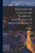 Cover-Bild zum Titel 'Madame de Chatillon (Isabelle-Angélique de Montmorency)' von 'Émile Magne'