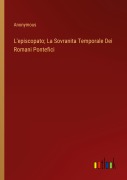 Cover-Bild zum Titel 'L'episcopato; La Sovranita Temporale Dei Romani Pontefici' von 'Anonymous'