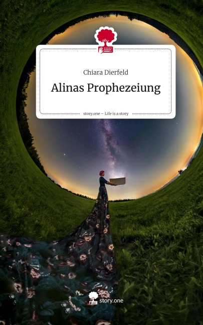 Alinas Prophezeiung. Life is a Story - story.one - Chiara Dierfeld