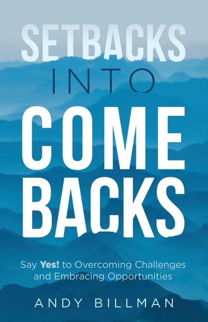 Setbacks Into Comebacks - Andy Billman