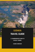 Cover-Bild zum Titel 'Lusaka Travel Guide: A Comprehensive Guide to Lusaka, Zambia.' von 'Daniel Windsor'
