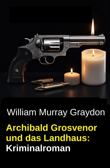 Archibald Grosvenor und das Landhaus: Kriminalroman - William Murray Graydon