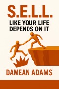 Cover-Bild zum Titel 'S.E.L.L. Like Your Life Depends On It' von 'Damean Adams'