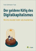 Cover-Bild zum Titel 'Der goldene Käfig des Digitalkapitalismus' von 'Felix Sühlmann-Faul'