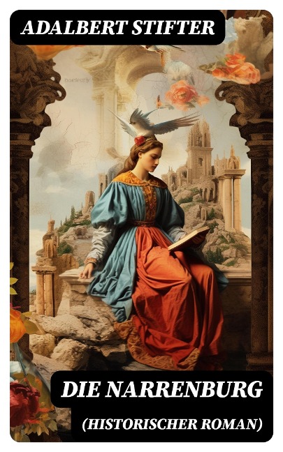 Die Narrenburg (Historischer Roman) - Adalbert Stifter