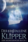 Cover-Bild zum Titel 'Der kristallene Klipper' von 'B. Roman'