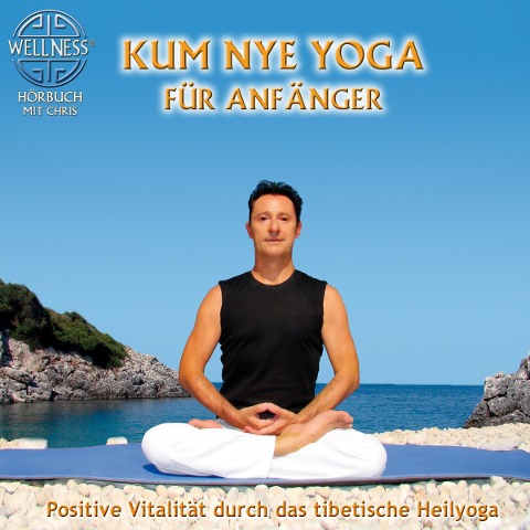 Kum Nye Yoga für Anfänger - Positive Vitalität durch das tibetische Heilyoga - Chris