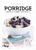 Porridge - mehr als nur Frühstück - Veronika Pichl