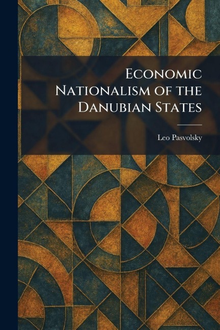 Economic Nationalism of the Danubian States - Leo Pasvolsky