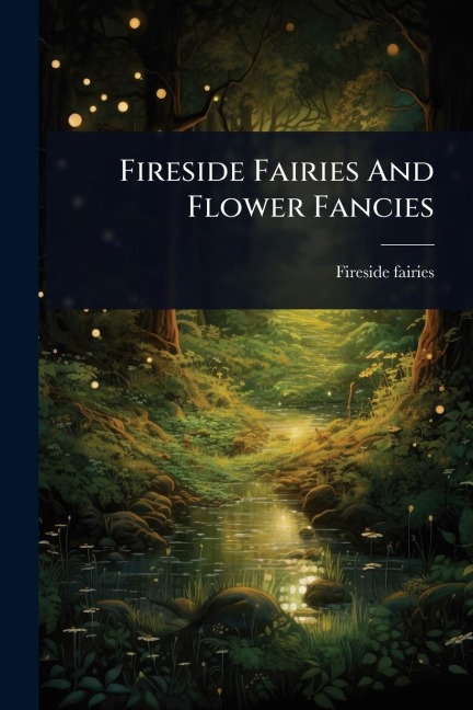 Fireside Fairies And Flower Fancies - Fireside Fairies
