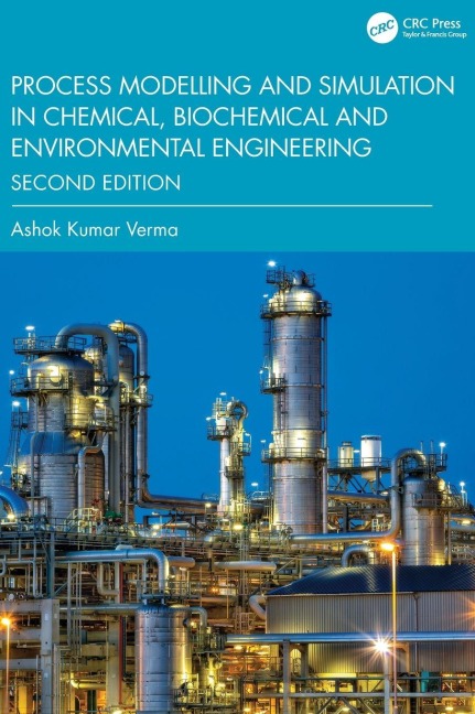 Process Modelling and Simulation in Chemical, Biochemical and Environmental Engineering - Ashok Kumar Verma