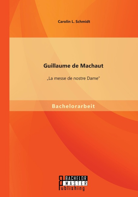 Guillaume de Machaut: "La messe de nostre Dame" - Carolin L. Schmidt