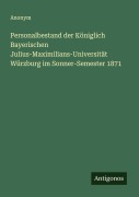 Cover-Bild zum Titel 'Personalbestand der Königlich Bayerischen Julius-Maximilians-Universität Würzburg im Sonner-Semester 1871' von 'Anonym'