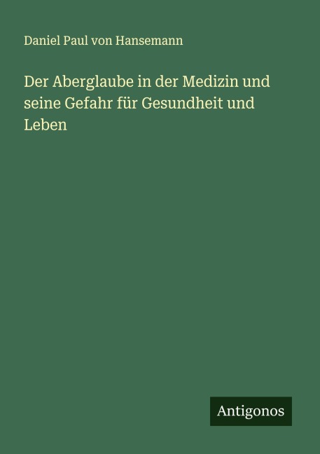 Der Aberglaube in der Medizin und seine Gefahr für Gesundheit und Leben - Daniel Paul Von Hansemann