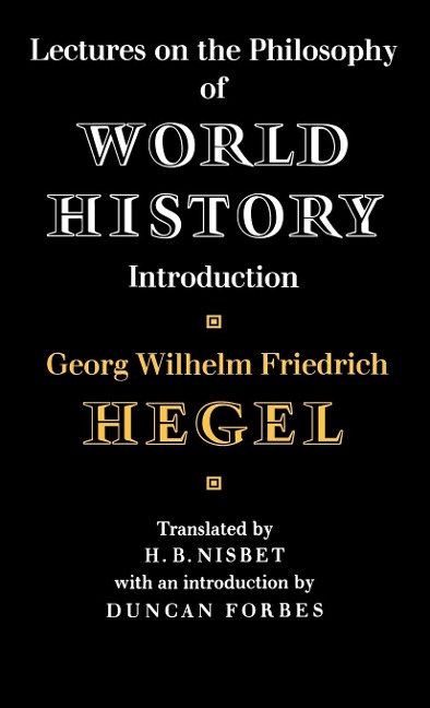 Lectures on the Philosophy of World History - Georg Wilhelm Friedrich Hegel, Hegel Georg Wilhelm Friedrich