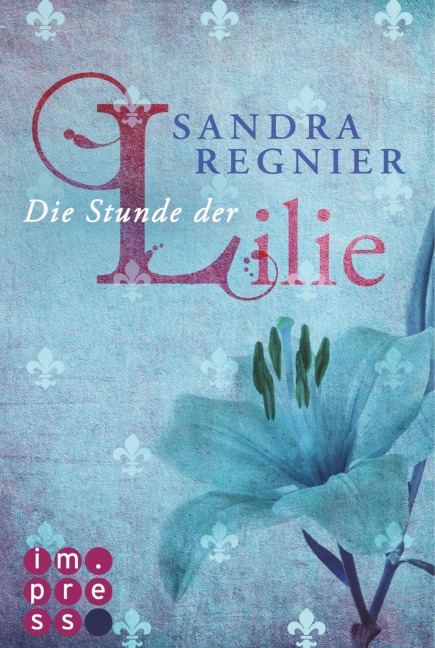 Die Lilien-Reihe 1: Die Stunde der Lilie - Sandra Regnier