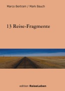 Cover-Bild zum Titel '13 Reise-Fragmente' von 'Marco Bertram, Mark Bauch'