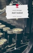 Cover-Bild zum Titel 'And I waited. Life is a Story - story.one' von 'Amy M. Obertegger'