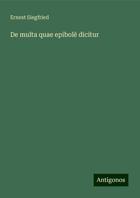 De multa quae epibol¿ dicitur - Ernest Siegfried