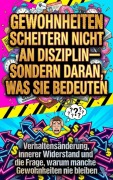 Cover-Bild zum Titel 'Gewohnheiten scheitern nicht an Disziplin-sondern daran, was sie bedeuten' von 'Florian Huber'