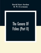 Cover-Bild zum Titel 'The Genera Of Fishes (Part Ii); From Linnaeus To Cuvier 1758-1833 Seventy- Five Years With The Accepted Type Of Each. A Contribution To The Stability Of Scientific Nomenclature' von 'David Starr Jordan, B. W. Evermann'