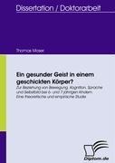 Ein gesunder Geist in einem geschickten Körper? - Thomas Moser