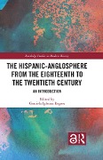 Cover-Bild zum Titel 'The Hispanic-Anglosphere from the Eighteenth to the Twentieth Century' von ''