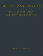 Cover-Bild zum Titel 'George Washington; or, Life in America One Hundred Years Ago' von 'John S. C. Abbott'