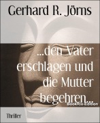 Cover-Bild zum Titel '...den Vater erschlagen und die Mutter begehren...' von 'Gerhard R. Jörns'