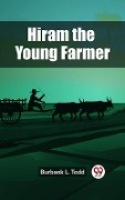 Cover-Bild zum Titel 'Hiram the Young Farmer' von 'Burbank L. Todd'