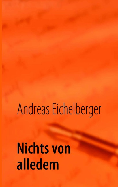 Nichts von alledem - Andreas Eichelberger