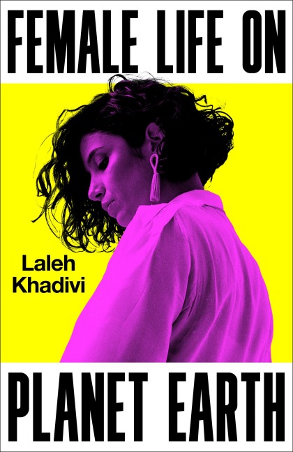 Female Life on Planet Earth - Laleh Khadivi