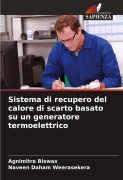 Cover-Bild zum Titel 'Sistema di recupero del calore di scarto basato su un generatore termoelettrico' von 'Agnimitra Biswas, Naveen Daham Weerasekera'