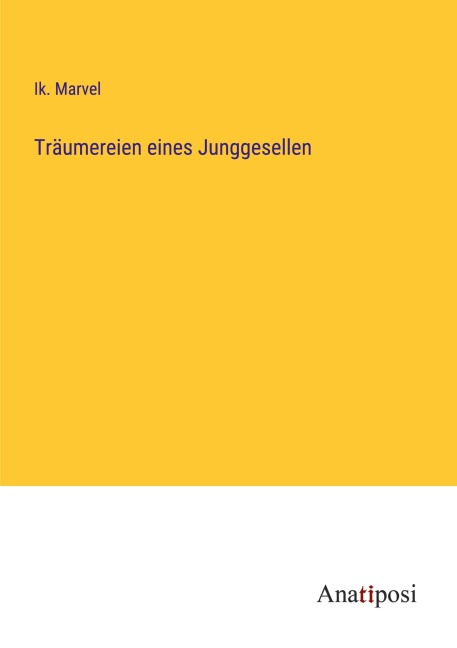 Träumereien eines Junggesellen - Ik. Marvel
