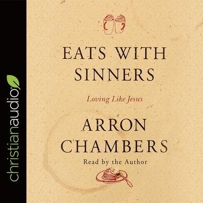 Eats with Sinners: Loving Like Jesus - Arron Chambers