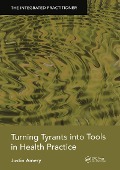 Cover-Bild zum Titel 'Turning Tyrants into Tools in Health Practice' von 'Justin Amery'