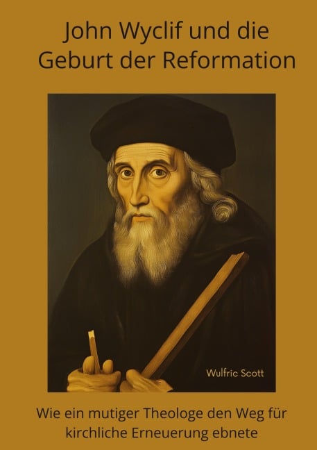 John Wyclif und die Geburt der Reformation - Wulfric Scott