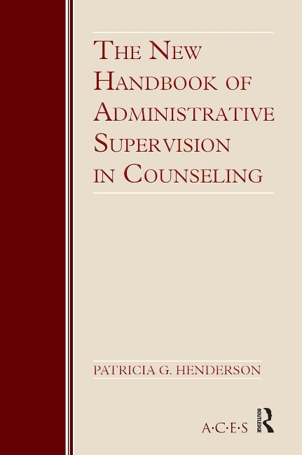 The New Handbook of Administrative Supervision in Counseling - Patricia G Henderson
