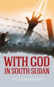Cover-Bild zum Titel 'With God in South Sudan' von 'Oscar Momanyi'